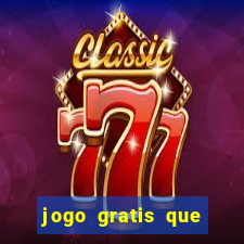 jogo gratis que ganha dinheiro